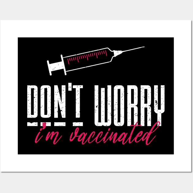 Don't worry I'm vaccinated Wall Art by FatTize